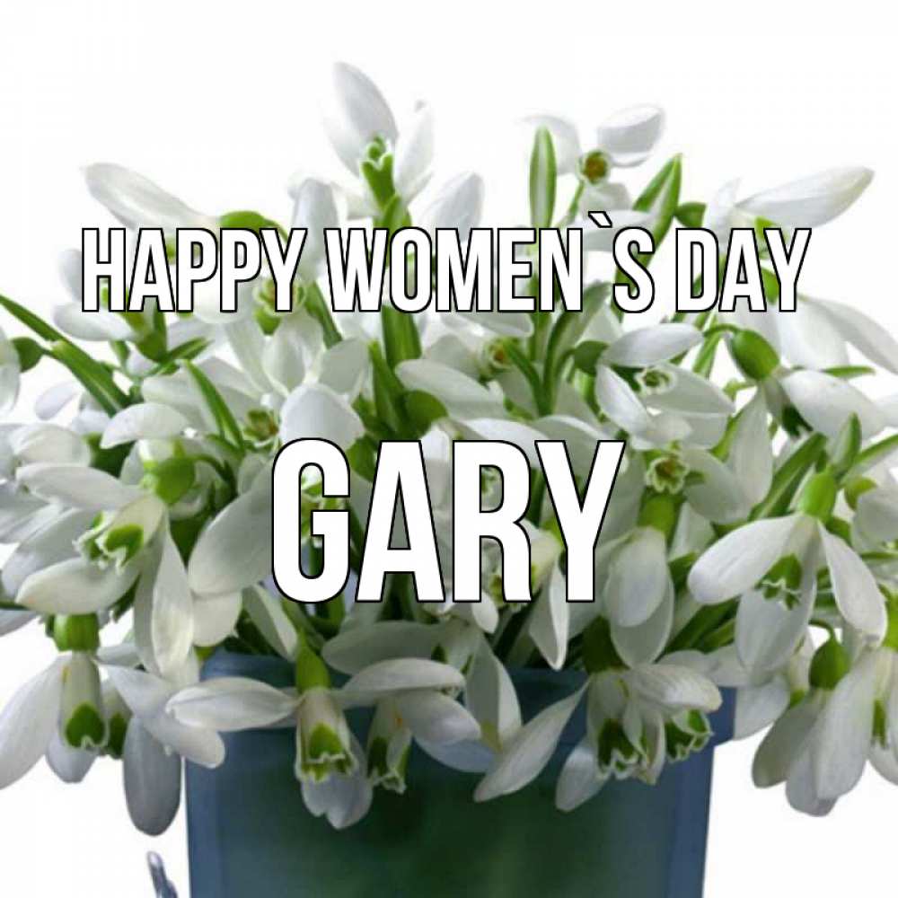Greetings card с именем, Gary happy women`s day цветы к международному женскому дню Greetings with text for free download 